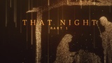 That Night Part 1 (Mini Movies)