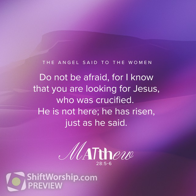 Matthew 28 5 6 Shift Worship matthew-28-5-6-shift-worship