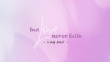 But Love Never Fails