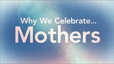 Why We Celebrate Mothers